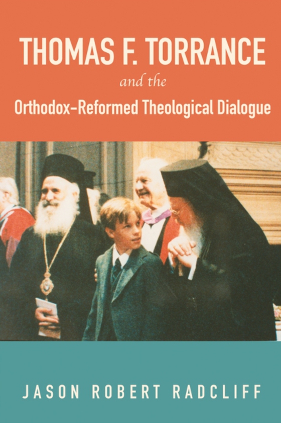 Thomas F. Torrance and the Orthodox-Reformed Theological Dialogue (e-bog) af Radcliff, Jason R.