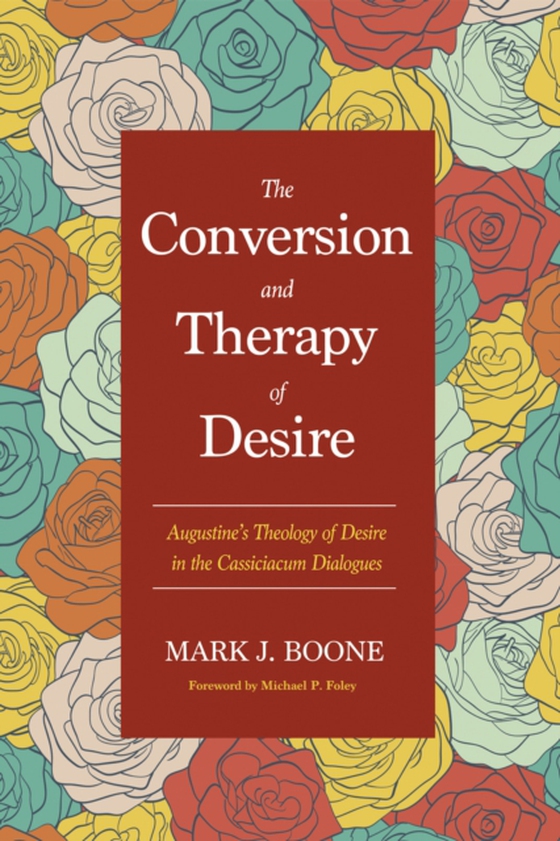 Conversion and Therapy of Desire (e-bog) af Boone, Mark J.