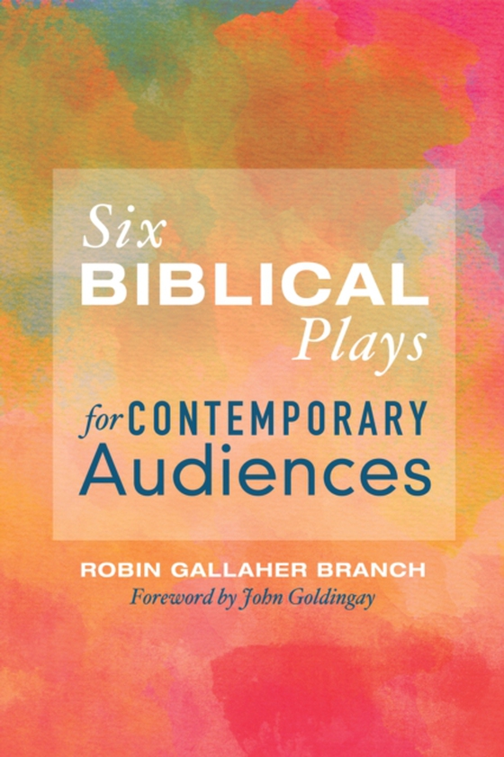 Six Biblical Plays for Contemporary Audiences (e-bog) af Branch, Dr. Robin Gallaher