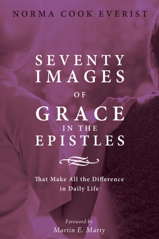 Seventy Images of Grace in the Epistles . . . (e-bog) af Everist, Norma Cook