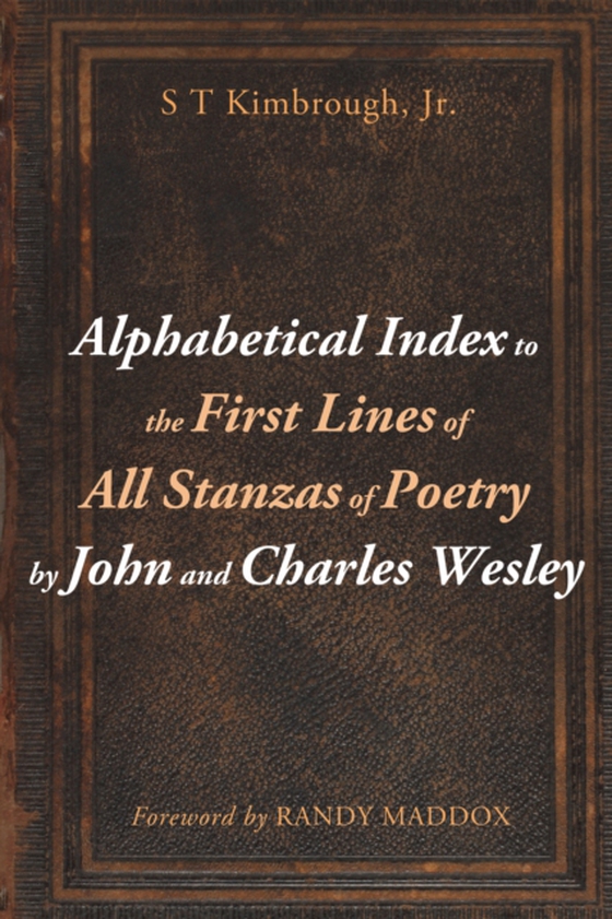 Alphabetical Index to the First Lines of All Stanzas of Poetry by John and Charles Wesley (e-bog) af Jr., S T Kimbrough