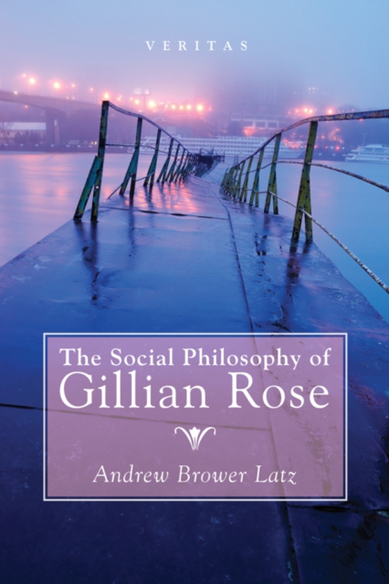 Social Philosophy of Gillian Rose (e-bog) af Latz, Andrew Brower