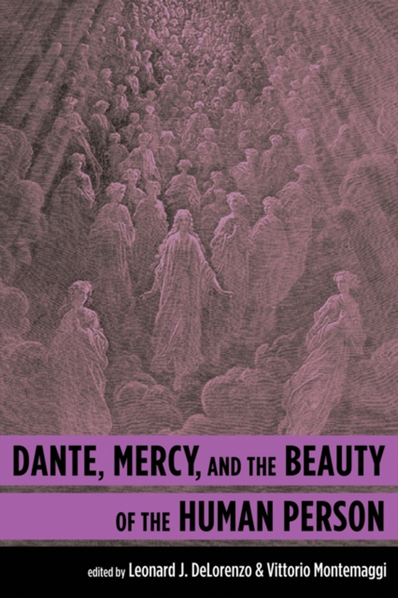 Dante, Mercy, and the Beauty of the Human Person (e-bog) af -