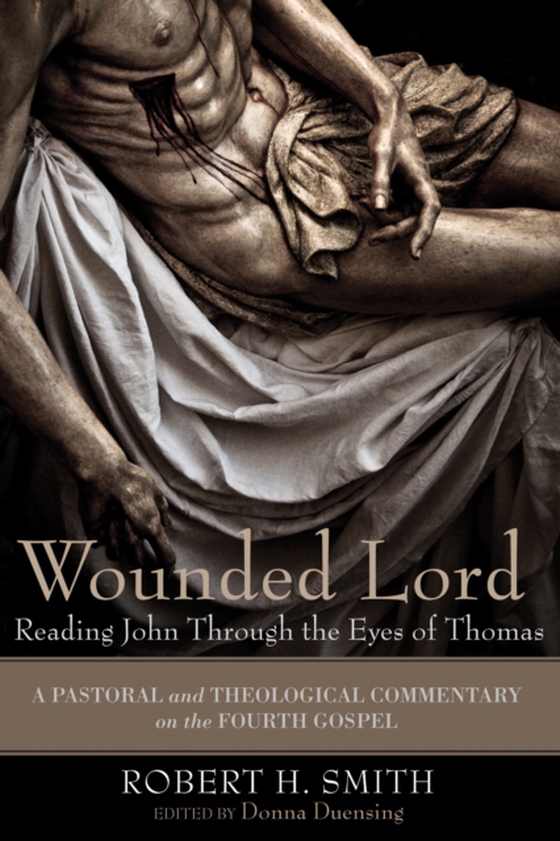 Wounded Lord: Reading John Through the Eyes of Thomas (e-bog) af Smith, Robert H.