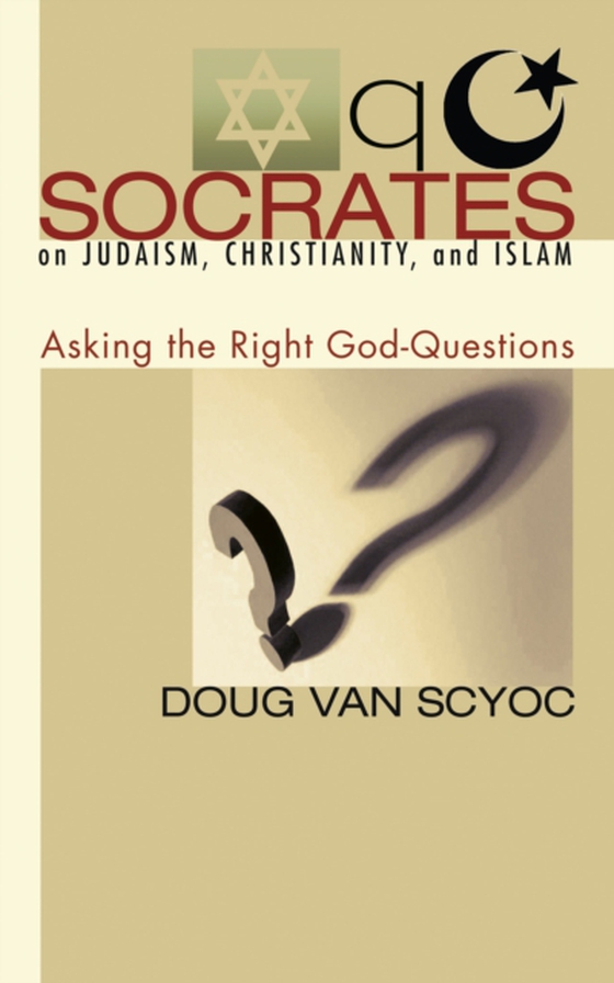 Socrates on Judaism, Christianity, and Islam (e-bog) af Scyoc, Doug Van