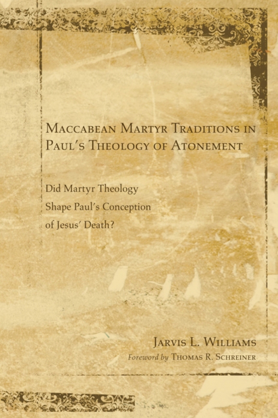 Maccabean Martyr Traditions in Paul's Theology of Atonement (e-bog) af Williams, Jarvis J.