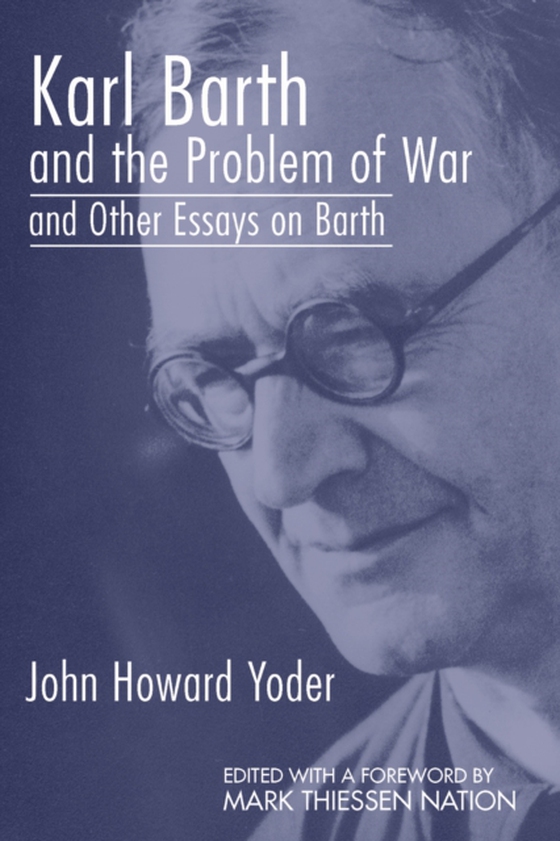 Karl Barth and the Problem of War, and Other Essays on Barth (e-bog) af Yoder, John Howard