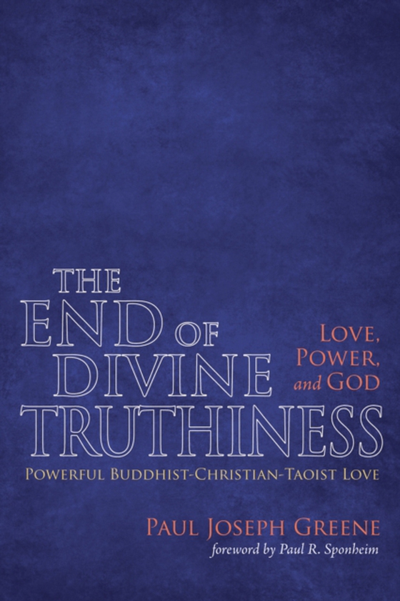 End of Divine Truthiness: Love, Power, and God