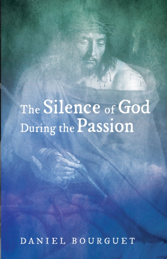 Silence of God during the Passion (e-bog) af Bourguet, Daniel