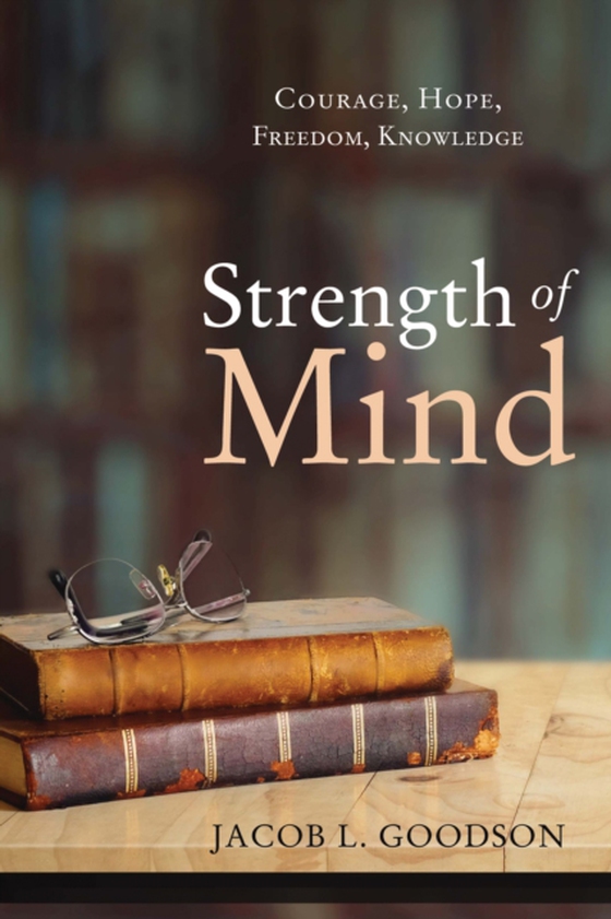 Strength of Mind (e-bog) af Goodson, Jacob L.