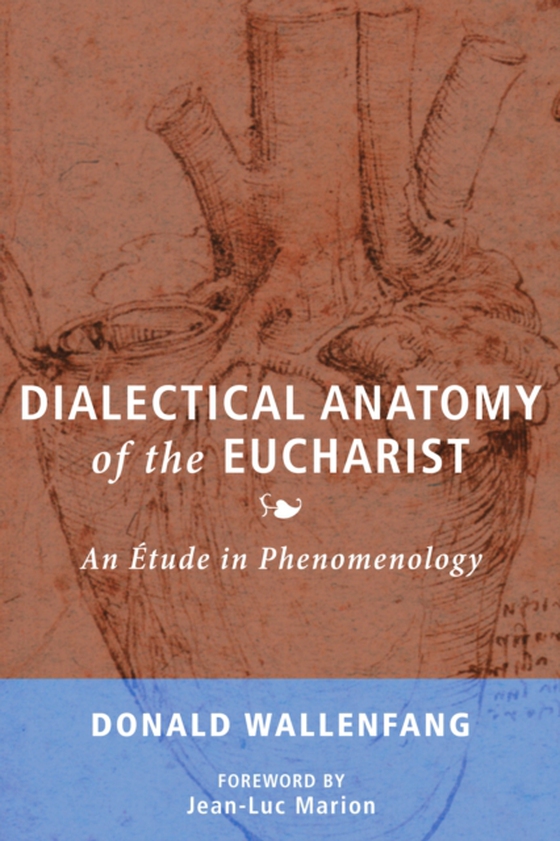 Dialectical Anatomy of the Eucharist (e-bog) af Wallenfang, Donald