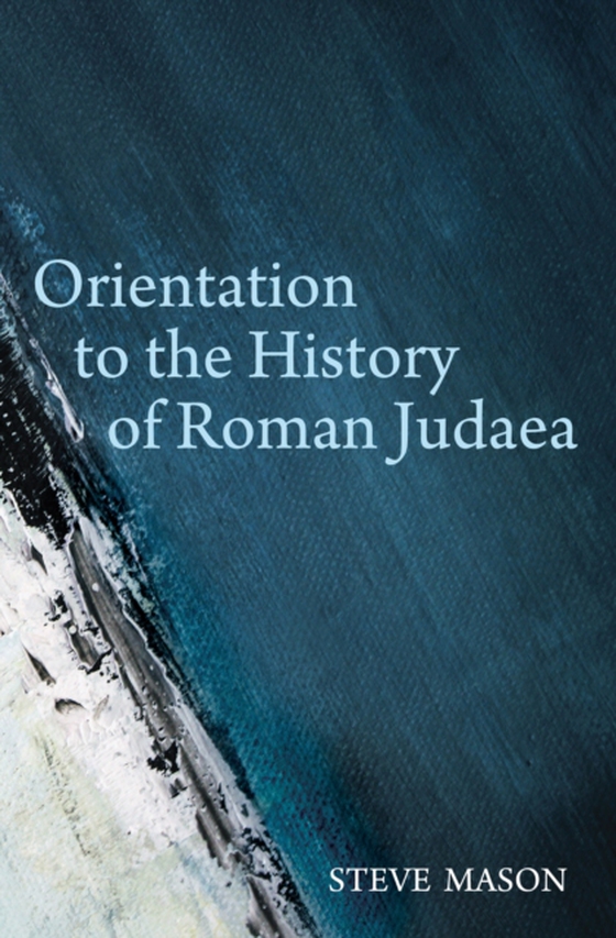 Orientation to the History of Roman Judaea (e-bog) af Mason, Steve