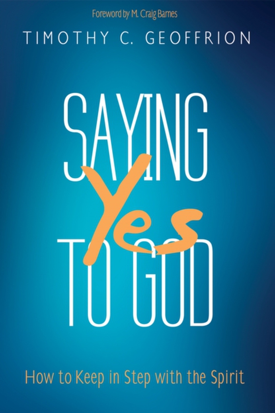 Saying Yes to God (e-bog) af Geoffrion, Timothy C.