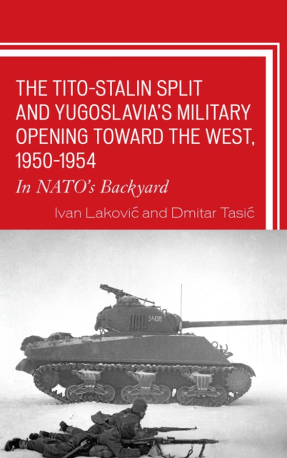 Tito-Stalin Split and Yugoslavia's Military Opening toward the West, 1950-1954 (e-bog) af Tasic, Dmitar