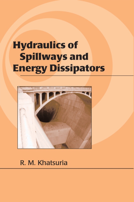 Hydraulics of Spillways and Energy Dissipators (e-bog) af Khatsuria, Rajnikant M.