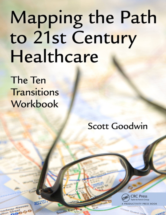 Mapping the Path to 21st Century Healthcare (e-bog) af Goodwin, Scott