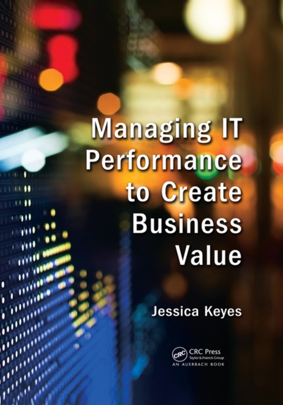 Managing IT Performance to Create Business Value (e-bog) af Keyes, Jessica