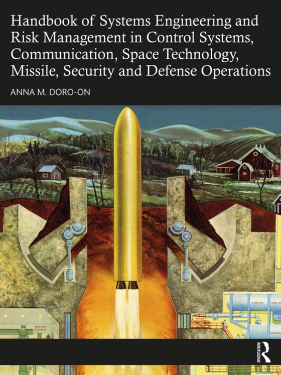 Handbook of Systems Engineering and Risk Management in Control Systems, Communication, Space Technology, Missile, Security and Defense Operations (e-bog) af Doro-on, Anna M.