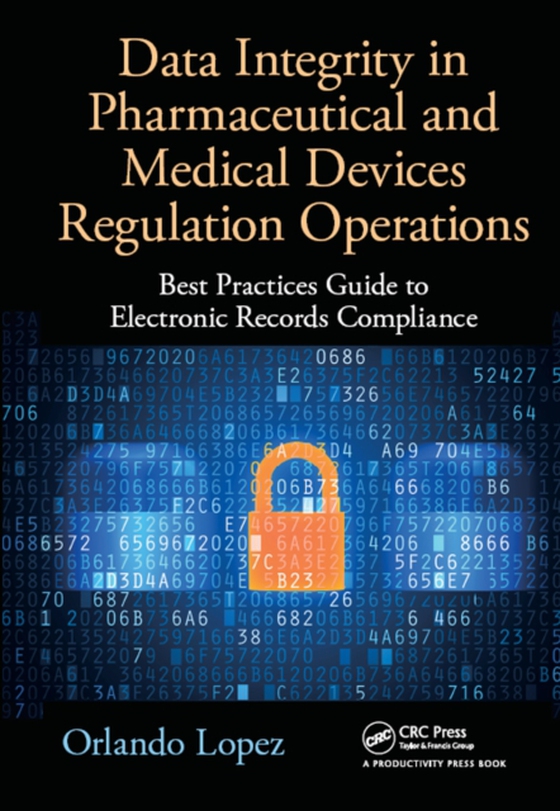 Data Integrity in Pharmaceutical and Medical Devices Regulation Operations (e-bog) af Lopez, Orlando