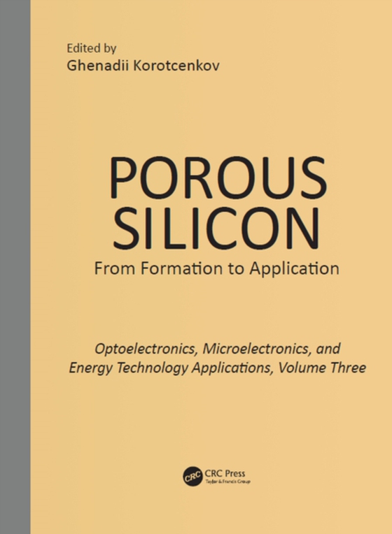 Porous Silicon: From Formation to Applications: Optoelectronics, Microelectronics, and Energy Technology Applications, Volume Three (e-bog) af -