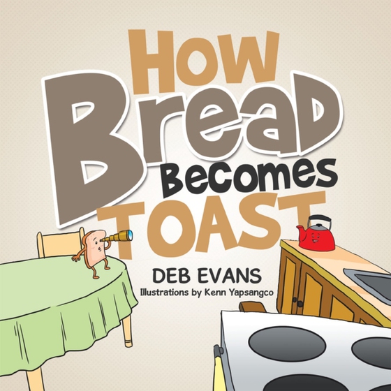 How Bread Becomes Toast (e-bog) af Evans, Deb