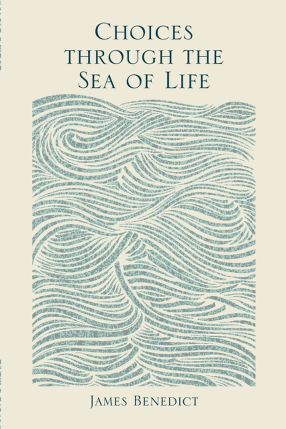 Choices Through the Sea of Life (e-bog) af Benedict, James