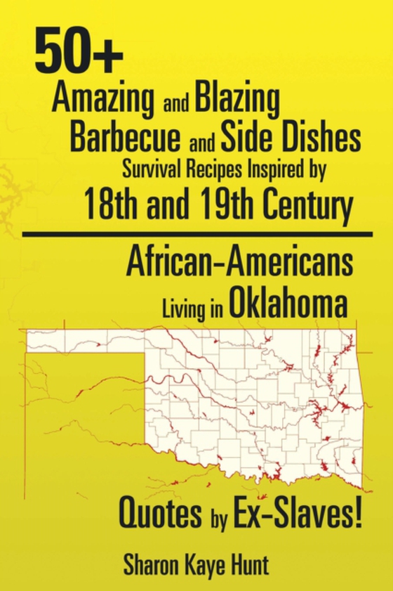 50+ Amazing and Blazing Barbeque and Side Dishes Survival Recipes Inspired by 18Th and 19Th Century African-Americans Living in Oklahoma Quotes by Ex-Slaves! (e-bog) af Hunt, Sharon Kaye