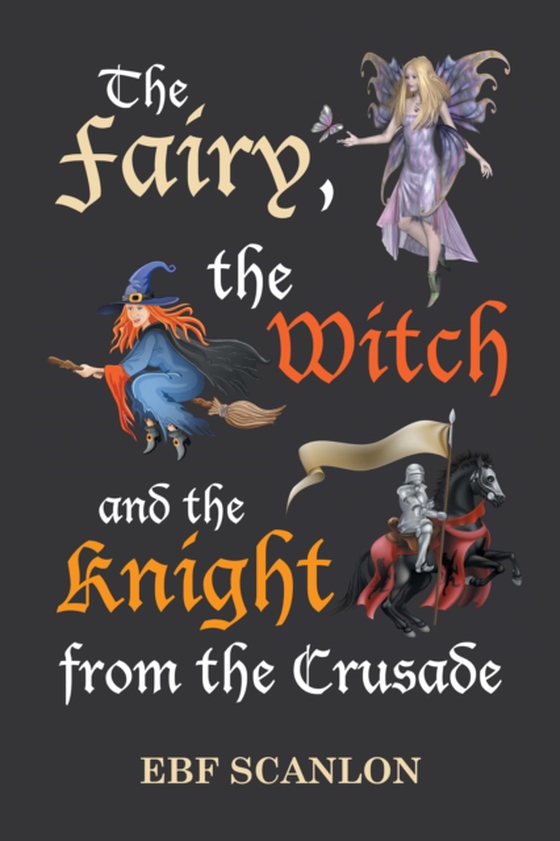 Fairy, the Witch and the Knight from the Crusade (e-bog) af Scanlon, EBF