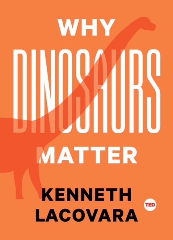 Why Dinosaurs Matter (e-bog) af Lacovara, Kenneth