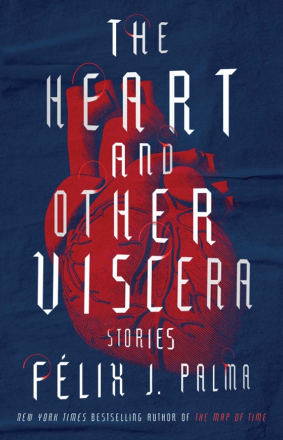 Heart and Other Viscera (e-bog) af Palma, Felix J.