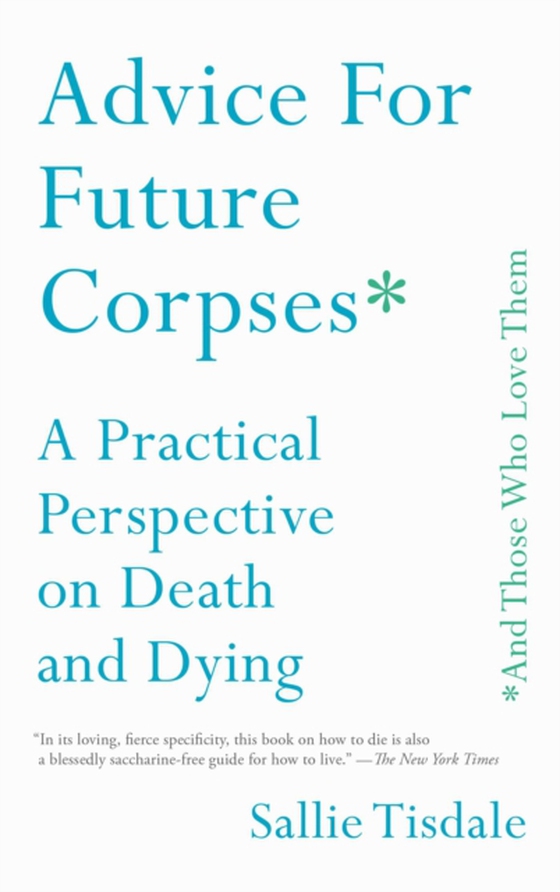 Advice for Future Corpses (and Those Who Love Them) (e-bog) af Tisdale, Sallie