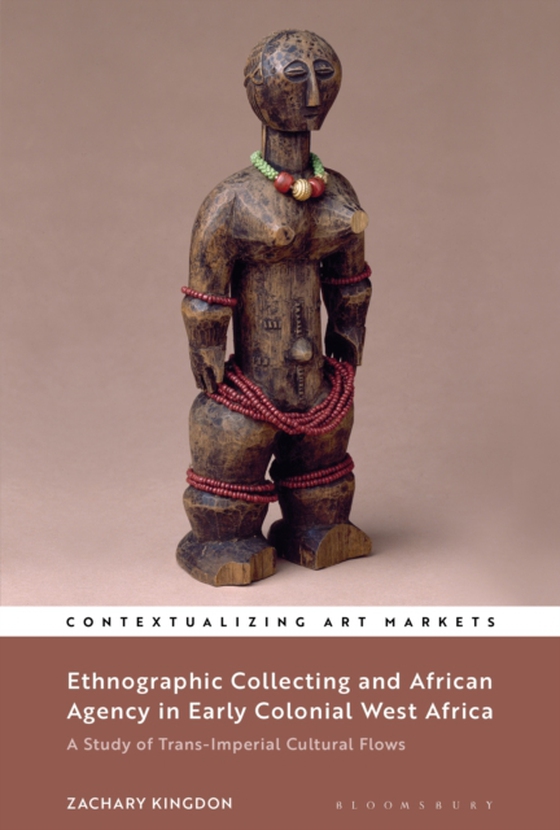 Ethnographic Collecting and African Agency in Early Colonial West Africa (e-bog) af Zachary Kingdon, Kingdon