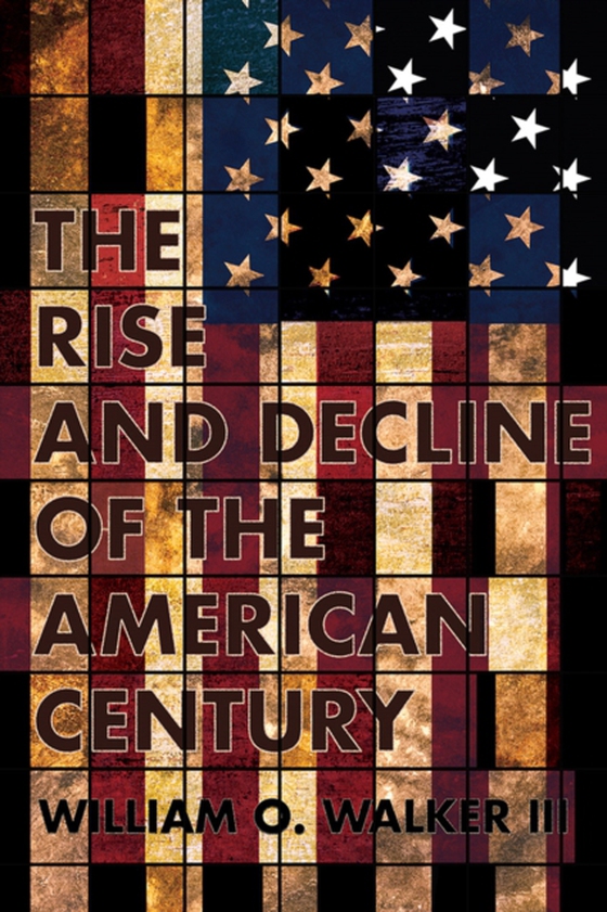 Rise and Decline of the American Century (e-bog) af III, William O. Walker