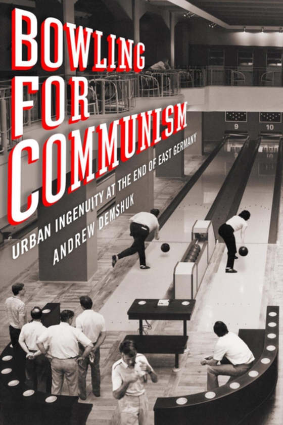 Bowling for Communism (e-bog) af Demshuk, Andrew