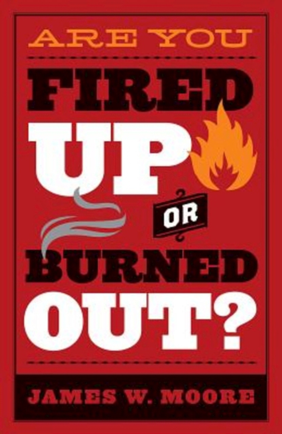 Are You Fired Up or Burned Out? (e-bog) af Moore, Rev. James W.