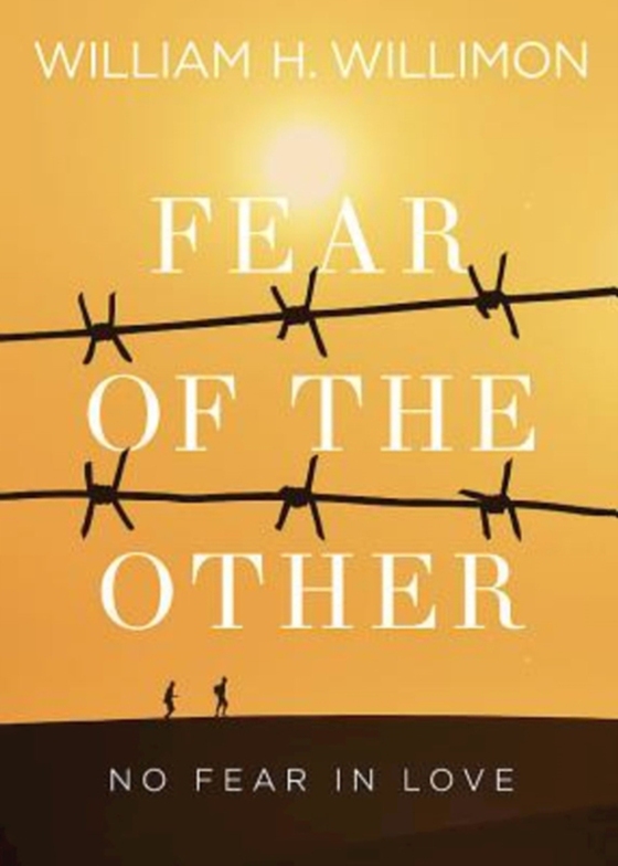 Fear of the Other (e-bog) af Willimon, Bishop William H.