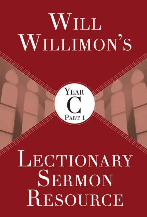 Will Willimon's Lectionary Sermon Resource, Year C Part 1 (e-bog) af Willimon, Bishop William H.