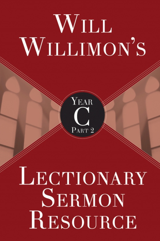 Will Willimon's Lectionary Sermon Resource, Year C Part 2 (e-bog) af Willimon, Bishop William H.