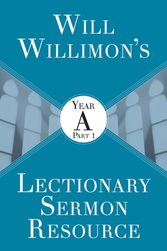 Will Willimon's Lectionary Sermon Resource: Year A Part 1 (e-bog) af Willimon, Bishop William H.