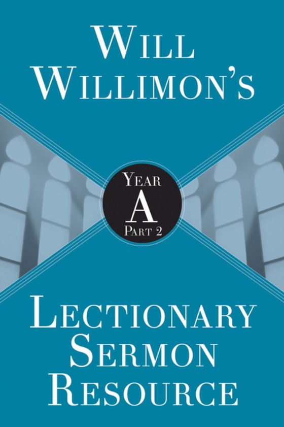 Will Willimon's Lectionary Sermon Resource: Year A Part 2 (e-bog) af Willimon, Bishop William H.