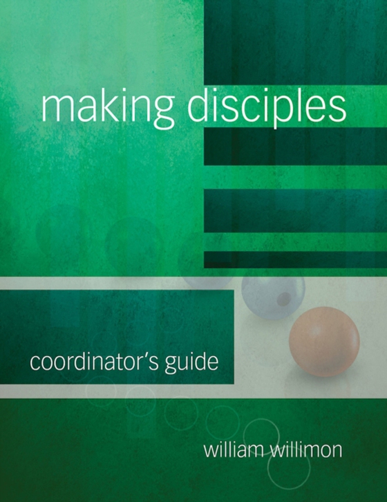 Making Disciples: Coordinator's Guide (e-bog) af Willimon, Bishop William H.