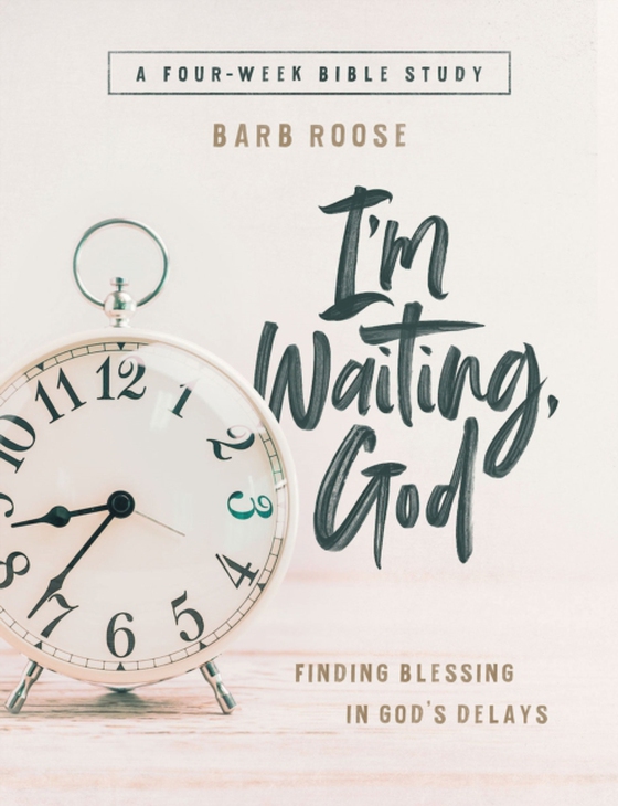 Im Waiting, God - Women's Bible Study Guide with Leader Helps (e-bog) af Roose, Barb