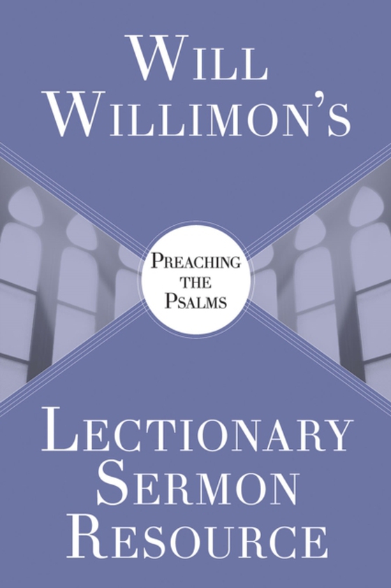 Will Willimon's Lectionary Sermon Resource: Preaching the Psalms (e-bog) af Willimon, Bishop William H.