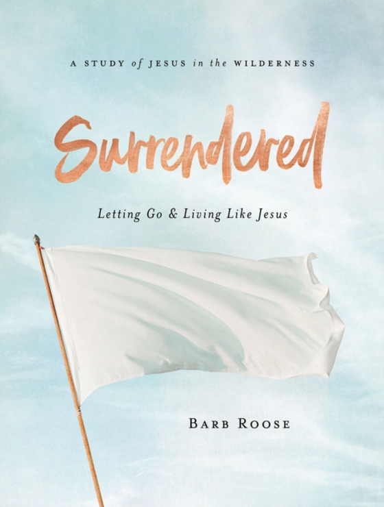 Surrendered - Women's Bible Study Participant Workbook (e-bog) af Roose, Barb