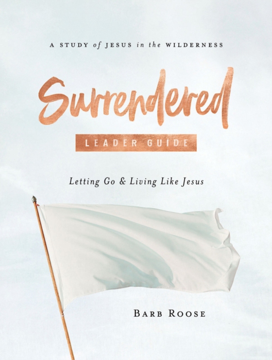 Surrendered - Women's Bible Study Leader Guide (e-bog) af Roose, Barb