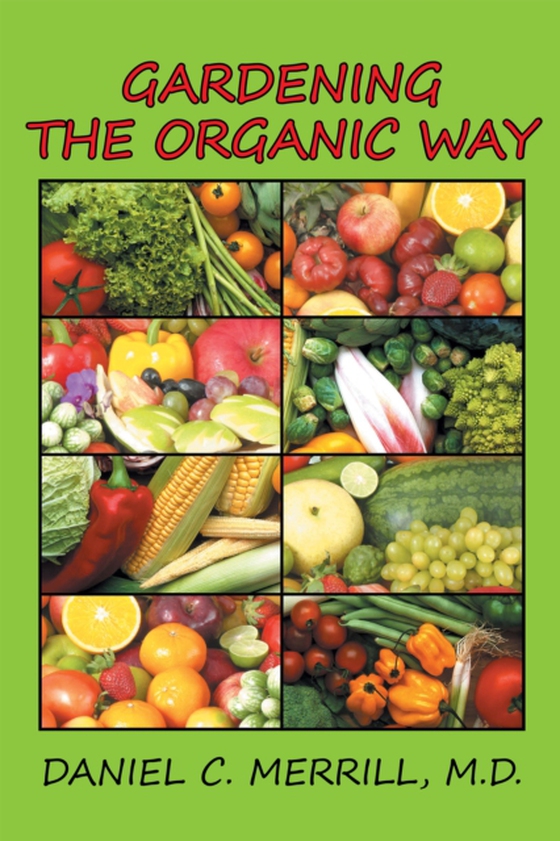 Gardening the Organic Way (e-bog) af M.D., Daniel C. Merrill