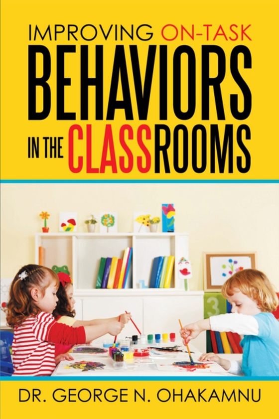 Improving On-Task  Behaviors in the Classrooms (e-bog) af Ohakamnu, Dr. George N.