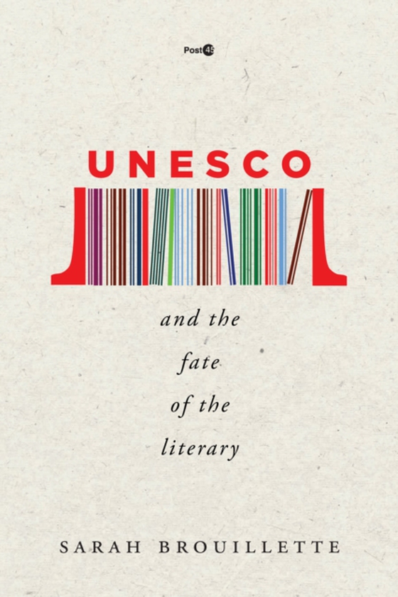 UNESCO and the Fate of the Literary (e-bog) af Brouillette, Sarah
