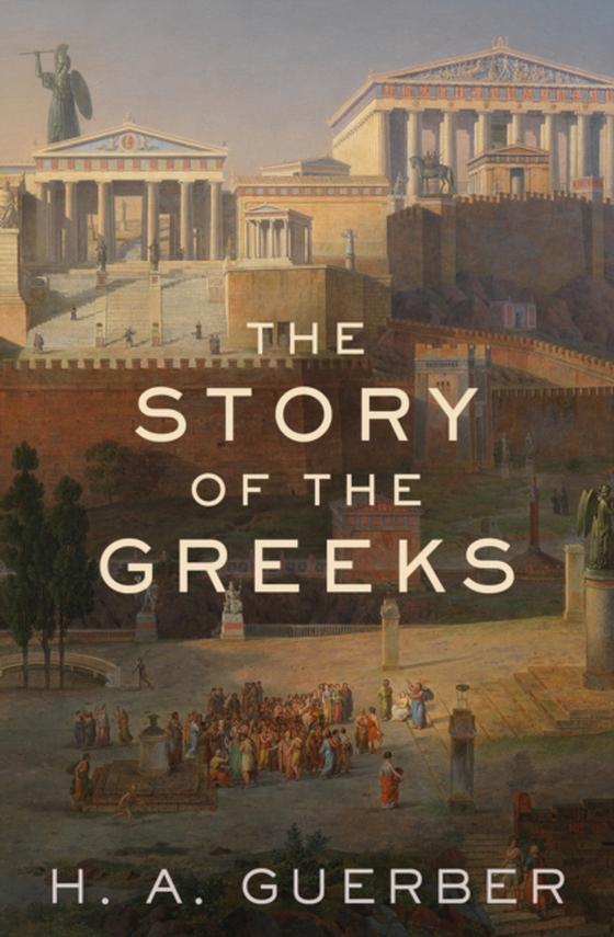 Story of the Greeks (e-bog) af Guerber, H. A.