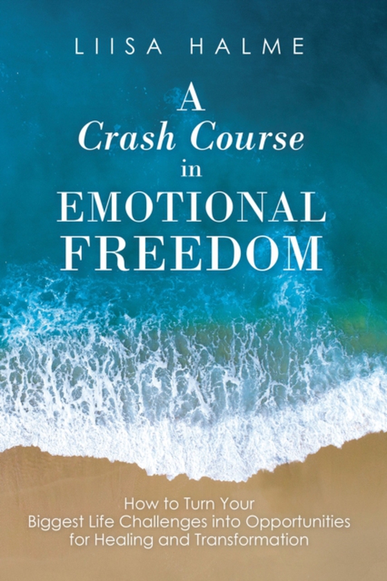 Crash Course in Emotional Freedom (e-bog) af Halme, Liisa